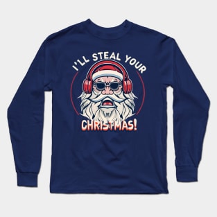 Anti Christmas. I'll steal your Christmas Long Sleeve T-Shirt